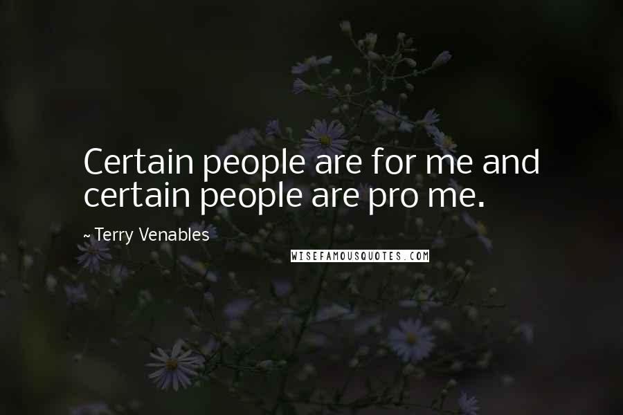 Terry Venables Quotes: Certain people are for me and certain people are pro me.