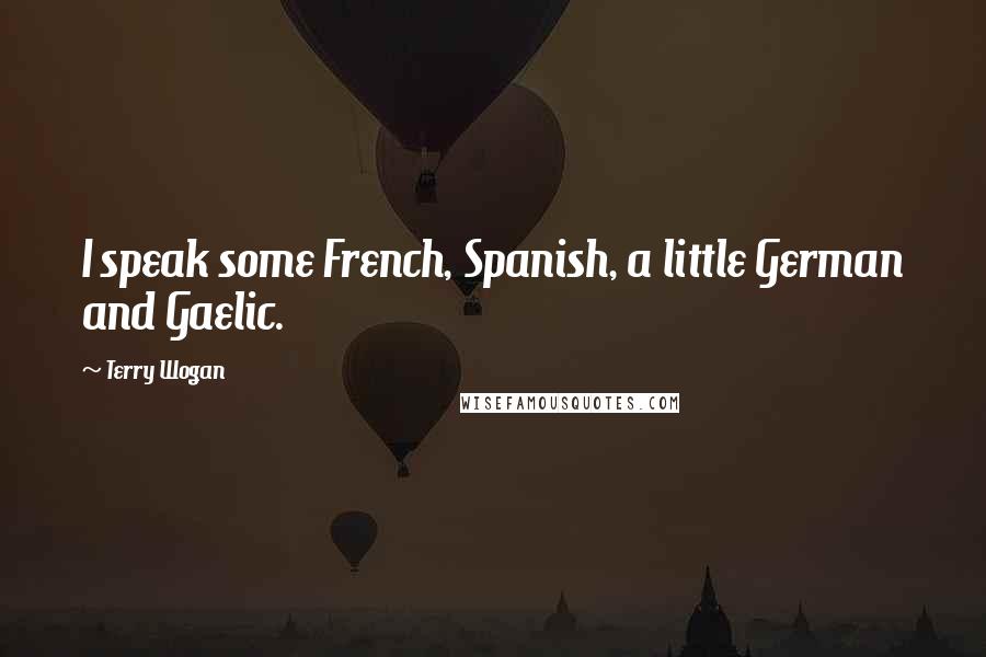 Terry Wogan Quotes: I speak some French, Spanish, a little German and Gaelic.