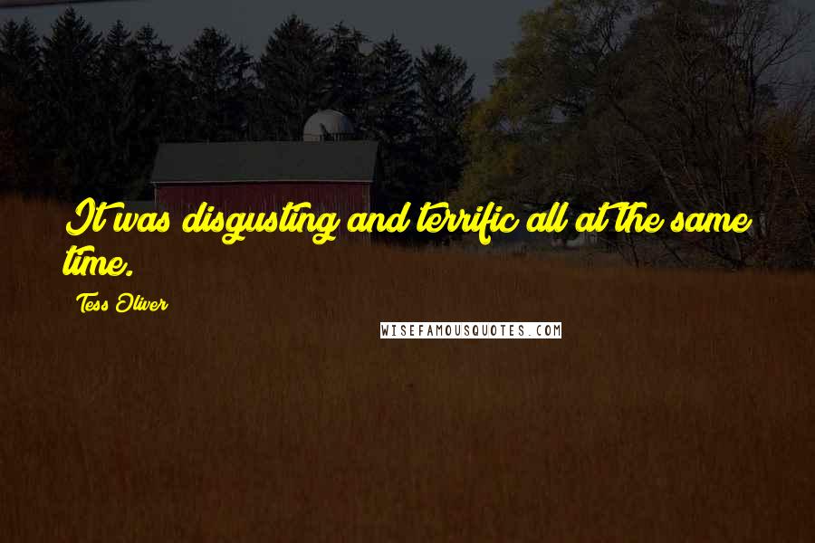 Tess Oliver Quotes: It was disgusting and terrific all at the same time.