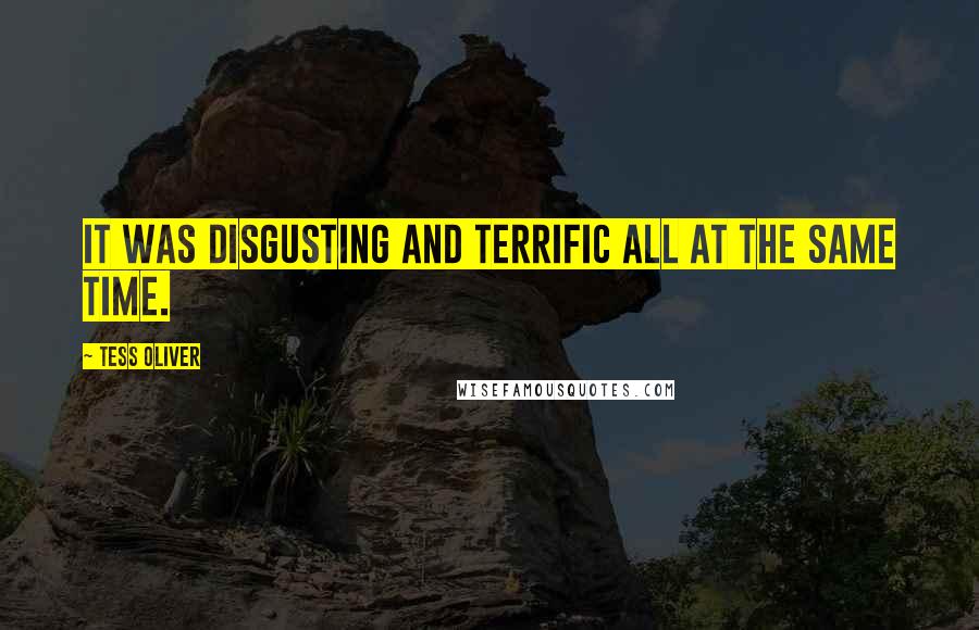 Tess Oliver Quotes: It was disgusting and terrific all at the same time.