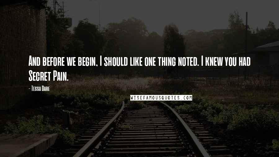 Tessa Dare Quotes: And before we begin, I should like one thing noted. I knew you had Secret Pain.