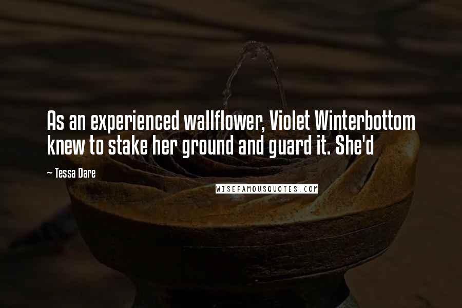 Tessa Dare Quotes: As an experienced wallflower, Violet Winterbottom knew to stake her ground and guard it. She'd