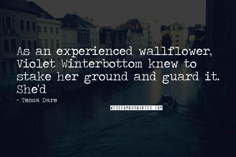 Tessa Dare Quotes: As an experienced wallflower, Violet Winterbottom knew to stake her ground and guard it. She'd