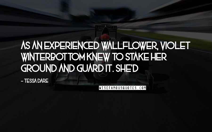 Tessa Dare Quotes: As an experienced wallflower, Violet Winterbottom knew to stake her ground and guard it. She'd