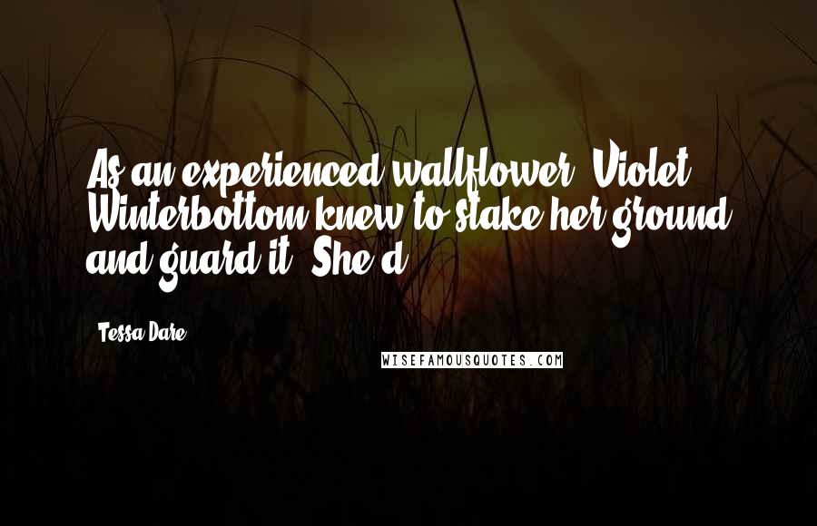 Tessa Dare Quotes: As an experienced wallflower, Violet Winterbottom knew to stake her ground and guard it. She'd