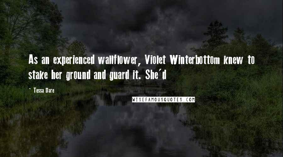 Tessa Dare Quotes: As an experienced wallflower, Violet Winterbottom knew to stake her ground and guard it. She'd