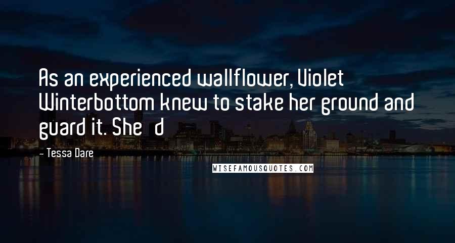 Tessa Dare Quotes: As an experienced wallflower, Violet Winterbottom knew to stake her ground and guard it. She'd