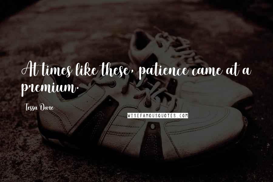 Tessa Dare Quotes: At times like these, patience came at a premium.