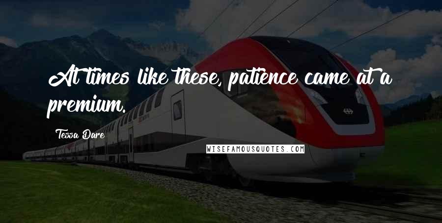 Tessa Dare Quotes: At times like these, patience came at a premium.