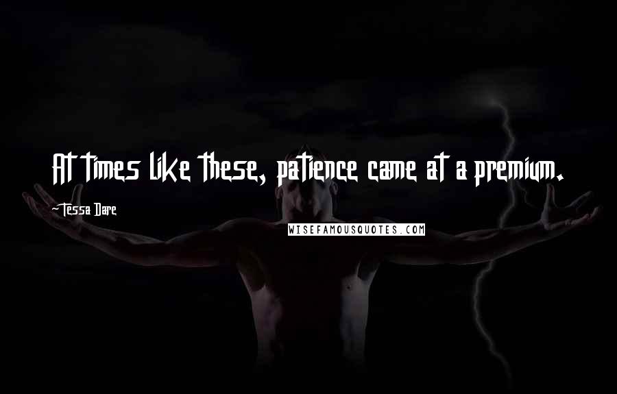 Tessa Dare Quotes: At times like these, patience came at a premium.