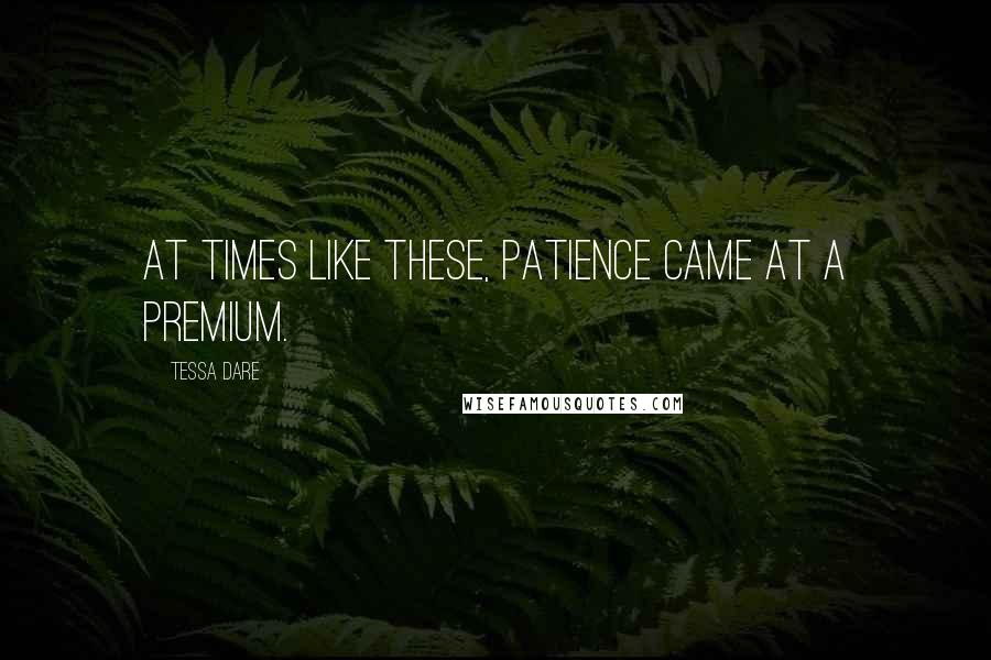 Tessa Dare Quotes: At times like these, patience came at a premium.