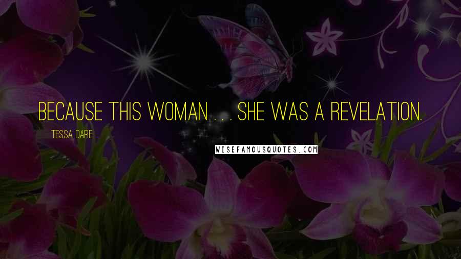 Tessa Dare Quotes: Because this woman . . . she was a revelation.