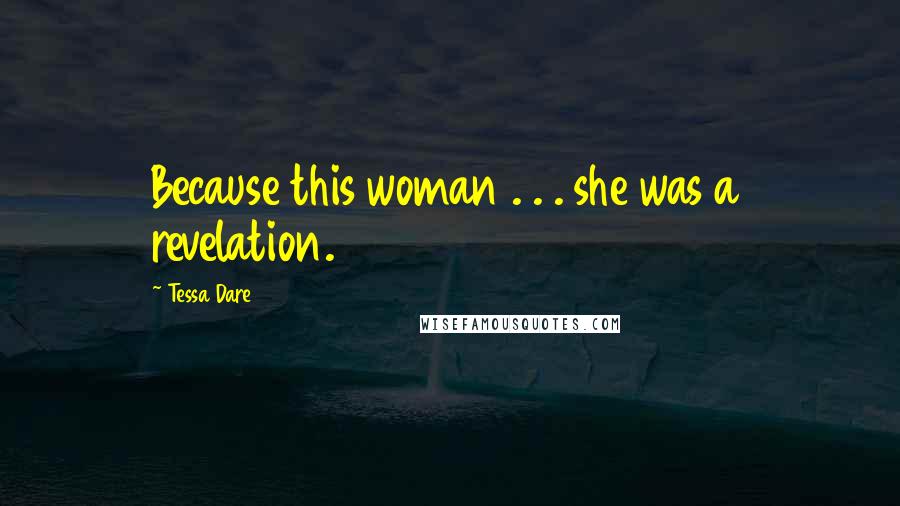 Tessa Dare Quotes: Because this woman . . . she was a revelation.