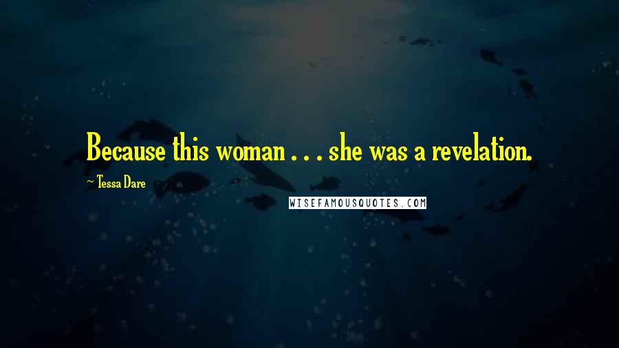 Tessa Dare Quotes: Because this woman . . . she was a revelation.