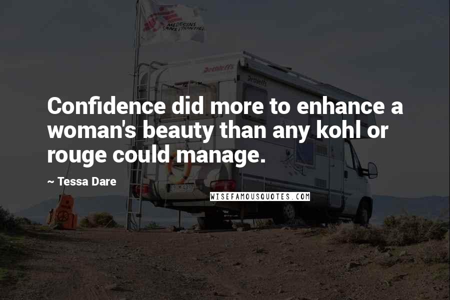Tessa Dare Quotes: Confidence did more to enhance a woman's beauty than any kohl or rouge could manage.