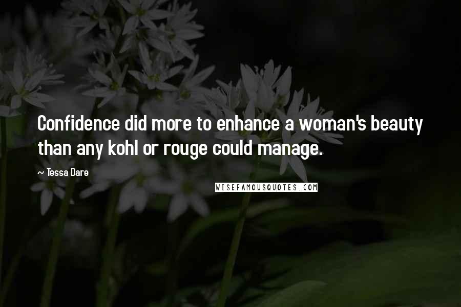 Tessa Dare Quotes: Confidence did more to enhance a woman's beauty than any kohl or rouge could manage.