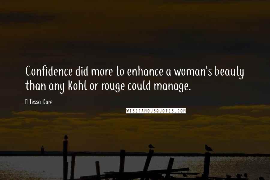 Tessa Dare Quotes: Confidence did more to enhance a woman's beauty than any kohl or rouge could manage.