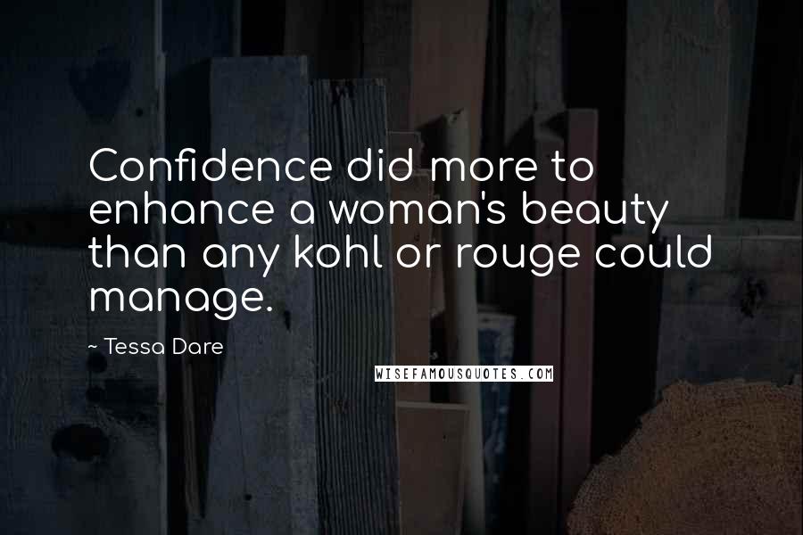 Tessa Dare Quotes: Confidence did more to enhance a woman's beauty than any kohl or rouge could manage.