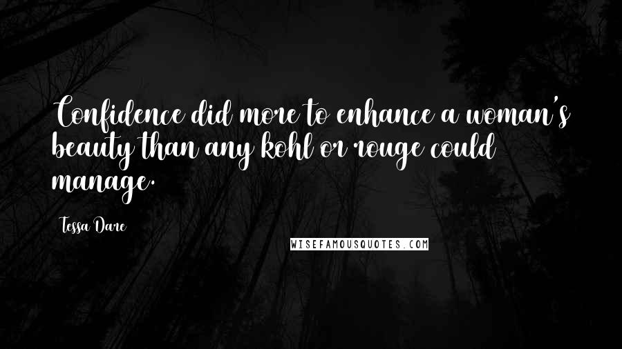 Tessa Dare Quotes: Confidence did more to enhance a woman's beauty than any kohl or rouge could manage.