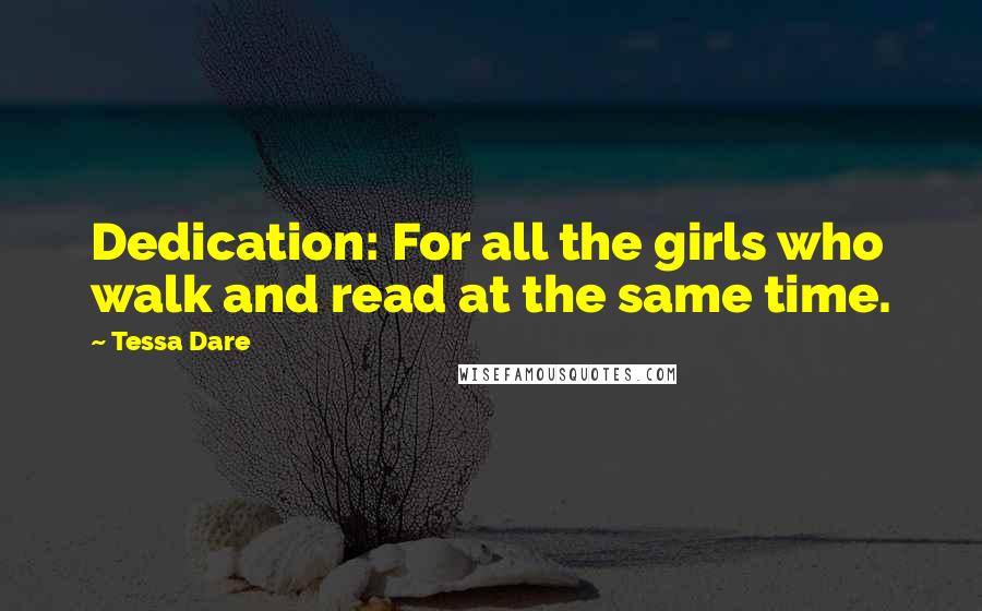 Tessa Dare Quotes: Dedication: For all the girls who walk and read at the same time.