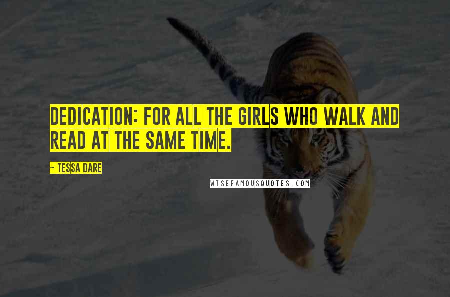 Tessa Dare Quotes: Dedication: For all the girls who walk and read at the same time.