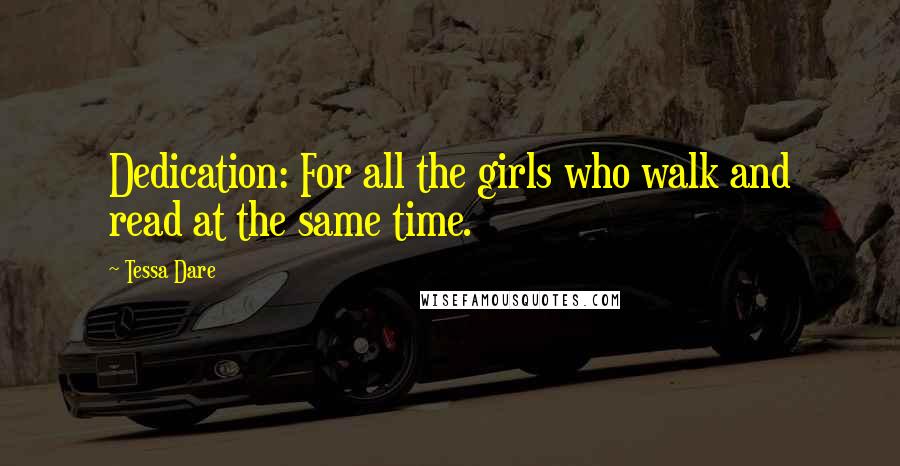 Tessa Dare Quotes: Dedication: For all the girls who walk and read at the same time.