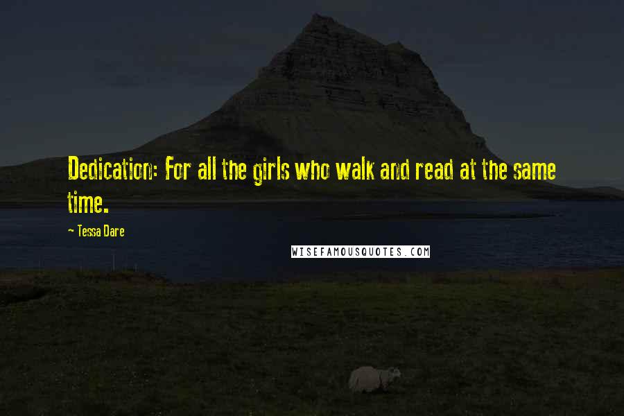 Tessa Dare Quotes: Dedication: For all the girls who walk and read at the same time.