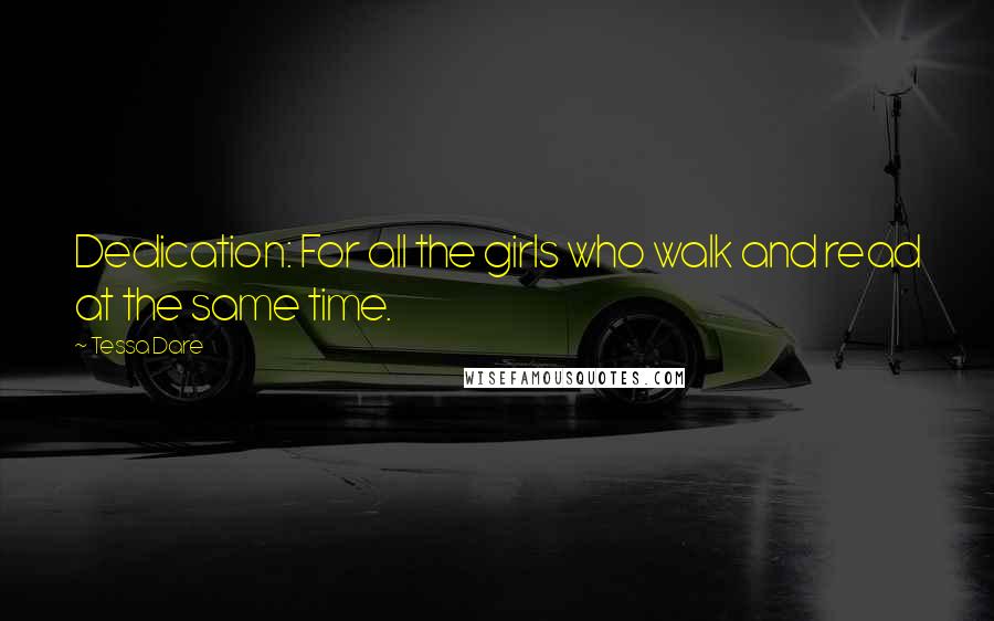 Tessa Dare Quotes: Dedication: For all the girls who walk and read at the same time.