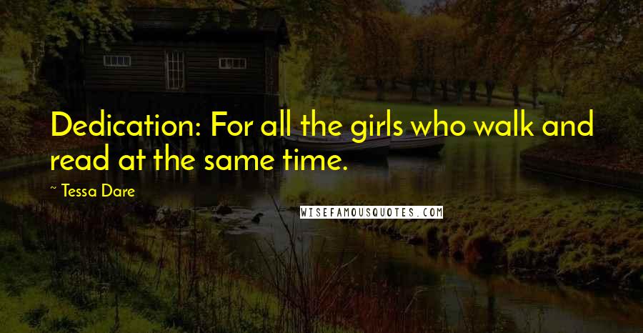 Tessa Dare Quotes: Dedication: For all the girls who walk and read at the same time.