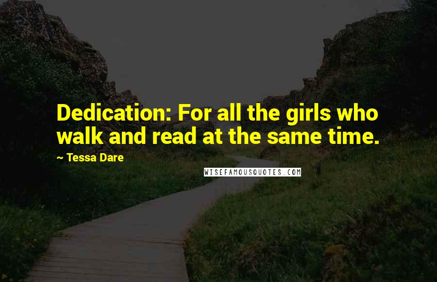 Tessa Dare Quotes: Dedication: For all the girls who walk and read at the same time.