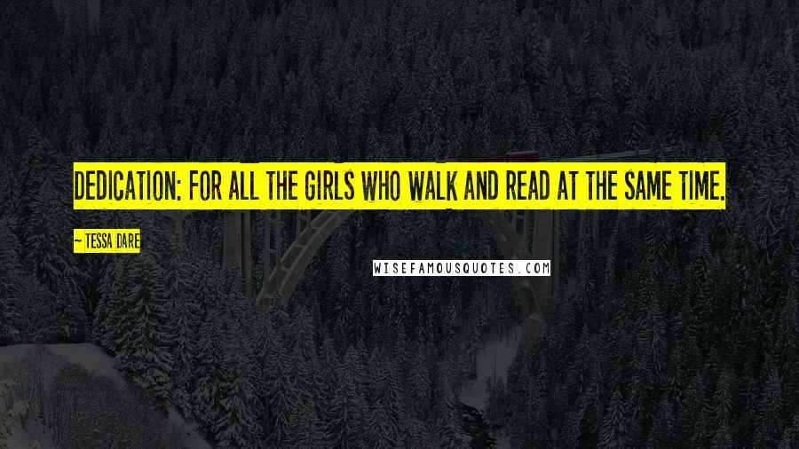 Tessa Dare Quotes: Dedication: For all the girls who walk and read at the same time.