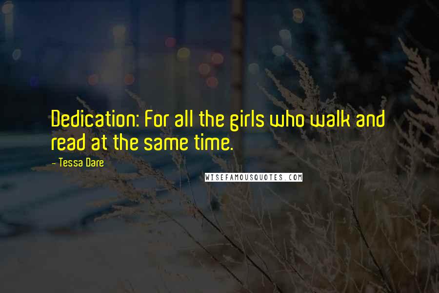 Tessa Dare Quotes: Dedication: For all the girls who walk and read at the same time.