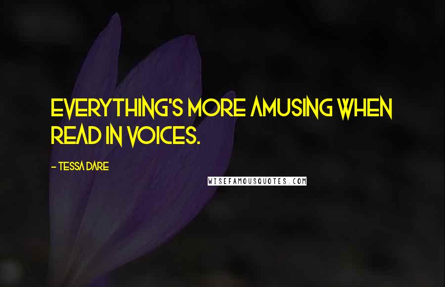 Tessa Dare Quotes: Everything's more amusing when read in voices.