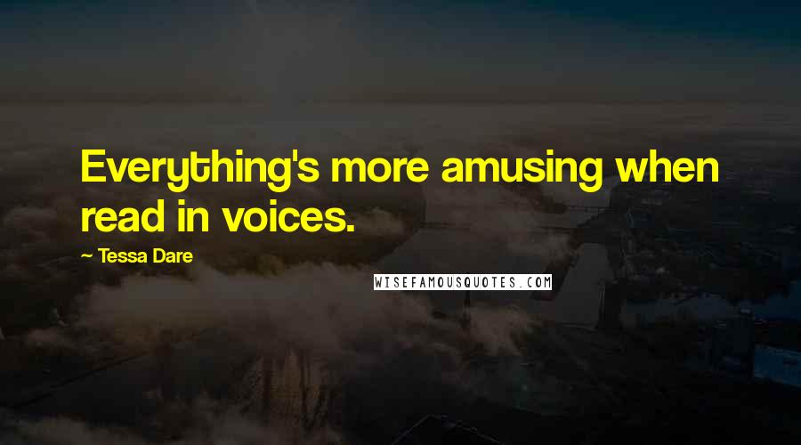 Tessa Dare Quotes: Everything's more amusing when read in voices.