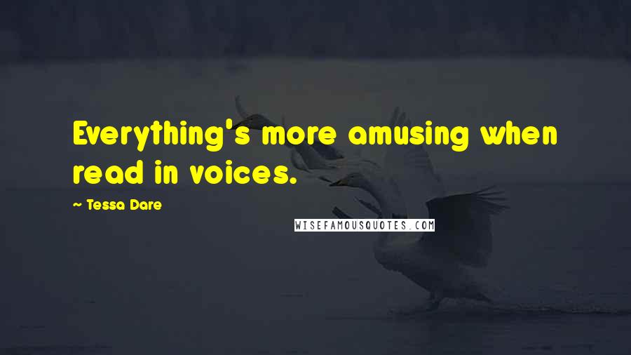 Tessa Dare Quotes: Everything's more amusing when read in voices.