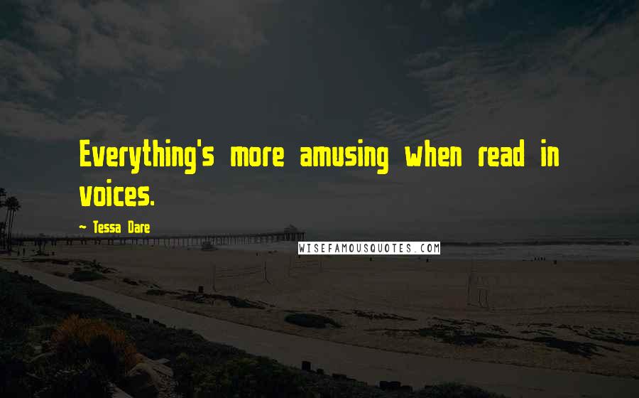 Tessa Dare Quotes: Everything's more amusing when read in voices.