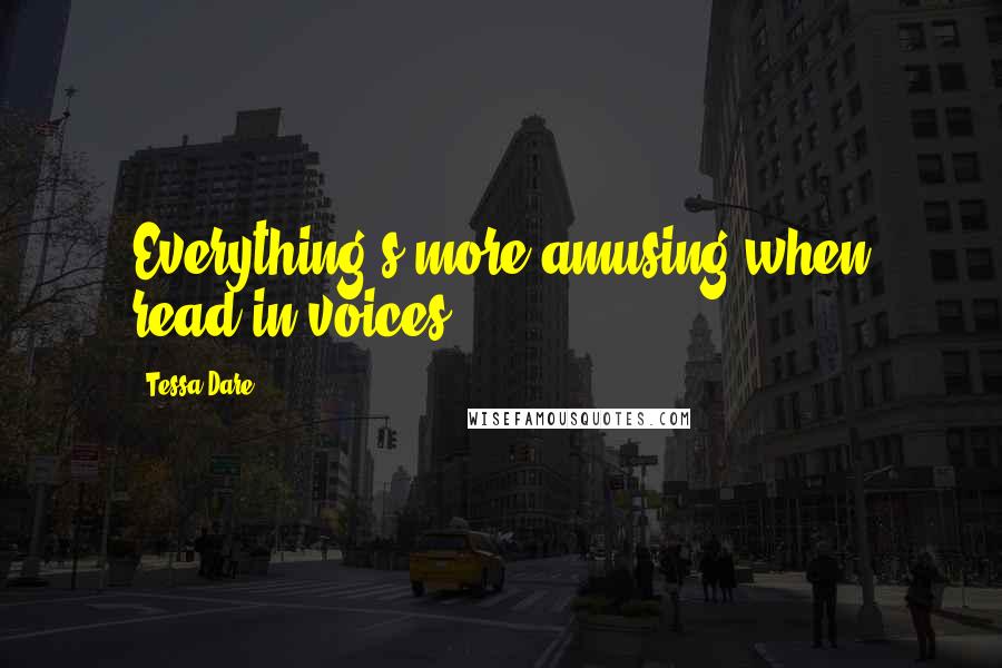 Tessa Dare Quotes: Everything's more amusing when read in voices.