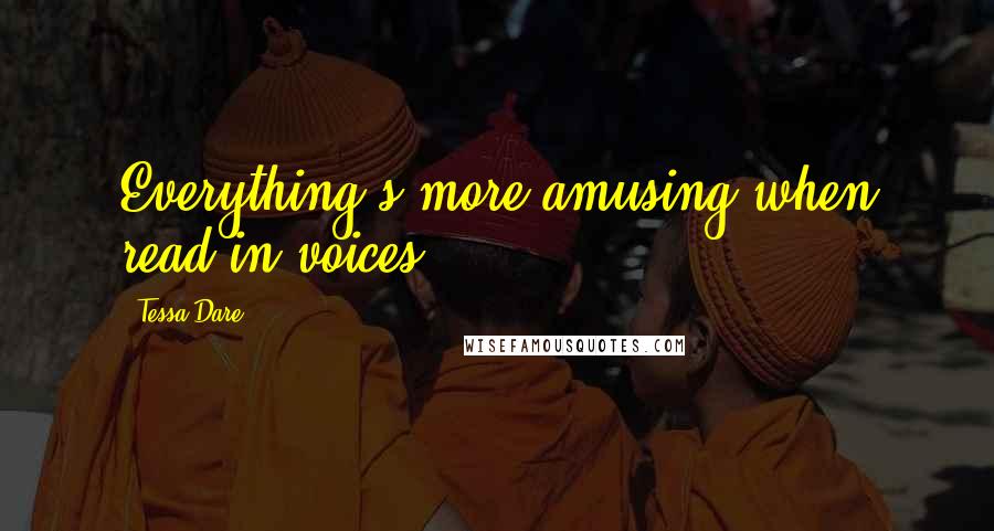 Tessa Dare Quotes: Everything's more amusing when read in voices.