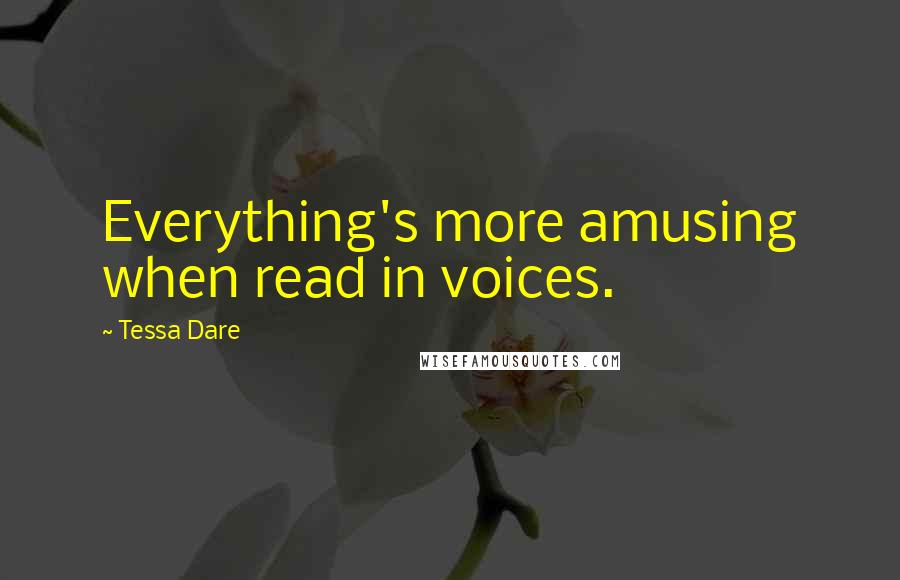 Tessa Dare Quotes: Everything's more amusing when read in voices.