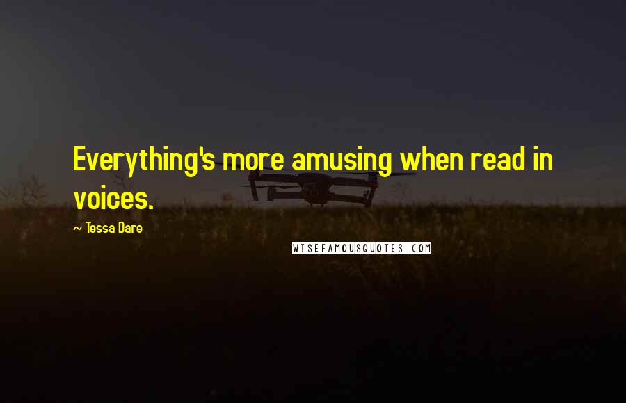 Tessa Dare Quotes: Everything's more amusing when read in voices.