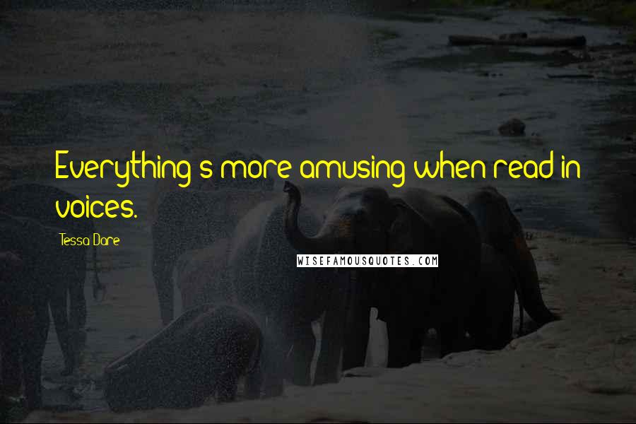 Tessa Dare Quotes: Everything's more amusing when read in voices.