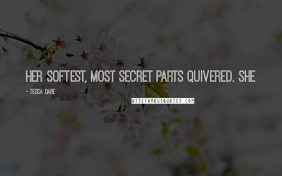 Tessa Dare Quotes: Her softest, most secret parts quivered. She