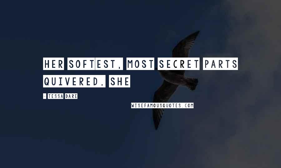 Tessa Dare Quotes: Her softest, most secret parts quivered. She