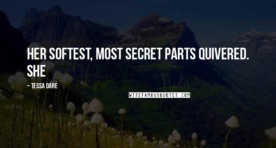 Tessa Dare Quotes: Her softest, most secret parts quivered. She