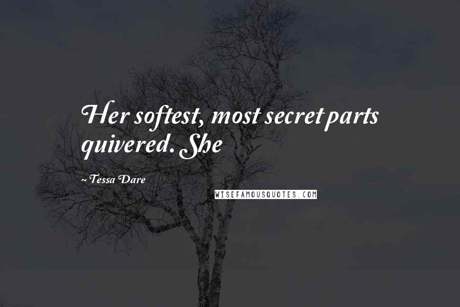 Tessa Dare Quotes: Her softest, most secret parts quivered. She