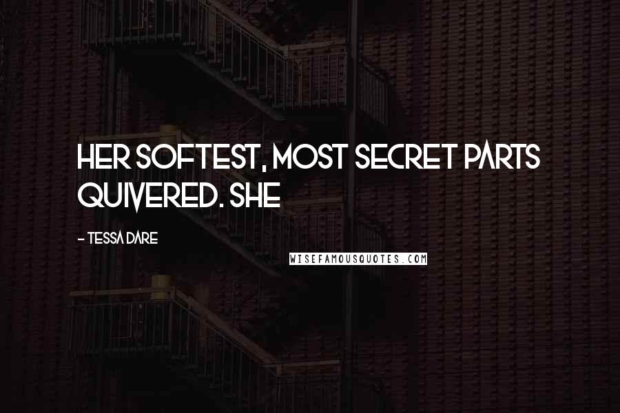 Tessa Dare Quotes: Her softest, most secret parts quivered. She