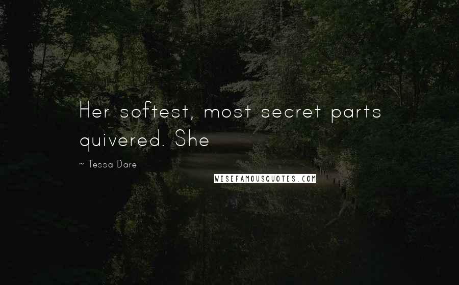 Tessa Dare Quotes: Her softest, most secret parts quivered. She