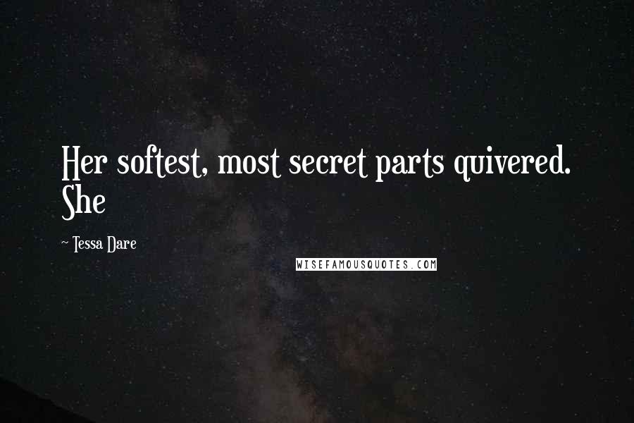 Tessa Dare Quotes: Her softest, most secret parts quivered. She