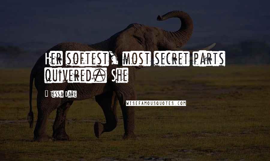 Tessa Dare Quotes: Her softest, most secret parts quivered. She