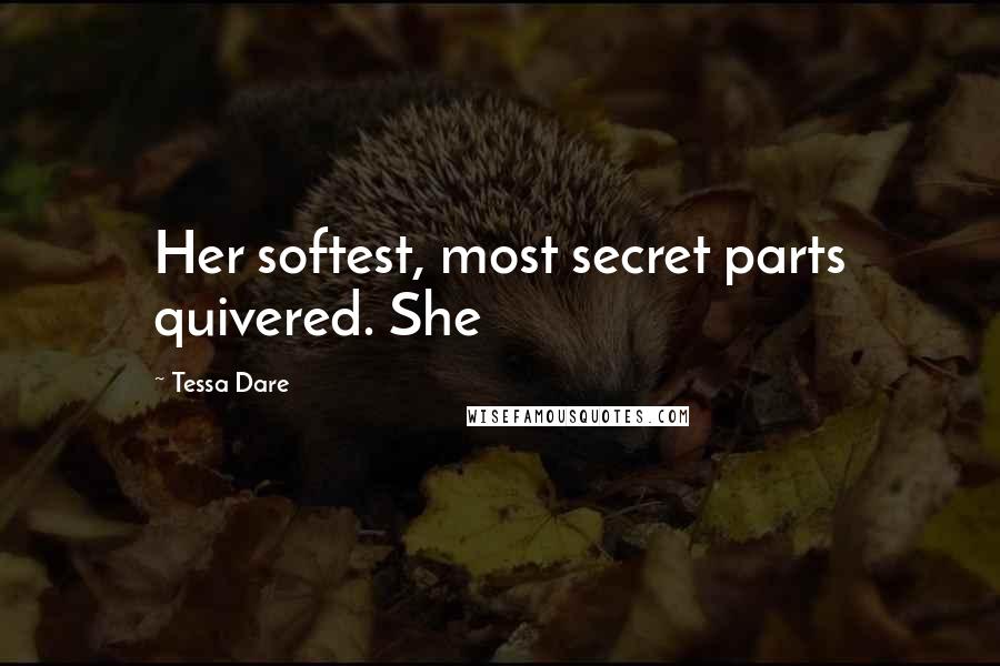 Tessa Dare Quotes: Her softest, most secret parts quivered. She